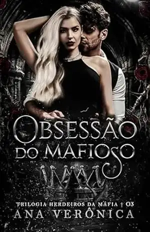 Obsessão do Mafioso: (Livro 03) (Herdeiros da Máfia 3) – Ana Verônica
