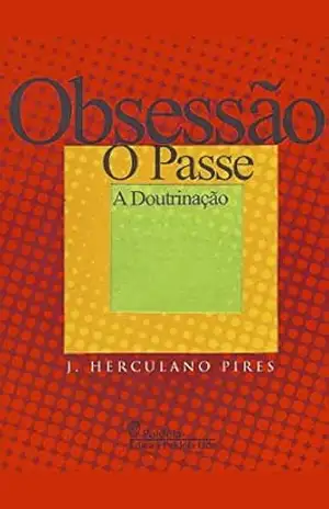 Obsessão O passe A doutrinação – J. Herculano Pires