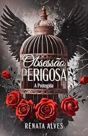 Obsessão Perigosa – A Protegida – Renata  Alves