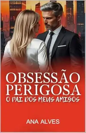 Obsessão Perigosa: O Pai dos Meus Amigos (Sr. Monroe Livro 3) – Ana Alves