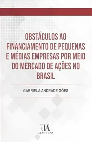 Obstáculos ao financiamento de pequenas e médias empresas por meio do Mercado de Ações no Brasil (FGV) – Gabriela Andrade Góes