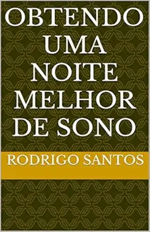 Obtendo uma noite melhor de sono – Rodrigo santos
