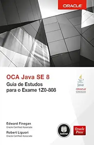 OCA Java SE 8: Guia de Estudos para o Exame 1Z0–808 - Edward Finegan
