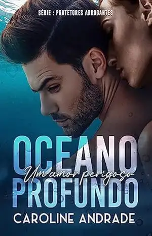 OCEANO PROFUNDO: Um amor perigoso (PROTETORES ARROGANTES Livro 1) – Caroline  Andrade