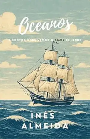 Oceanos: 5 contos onde vemos o amor de Jesus – Inês Almeida