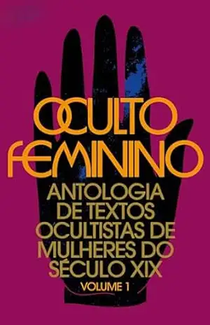 Oculto feminino vol. 1: Antologia de textos ocultistas de mulheres do século XIX – H.P. Blavatsky