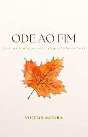 ODE AO FIM: e à existência que compartilhávamos – Victor Moura