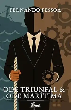 Ode Triunfal & Ode Marítima: Álvaro de Campos – Fernando Pessoa