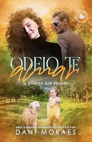 Odeio Te Amar: A garota Que Rejeitei – Dani Moraes