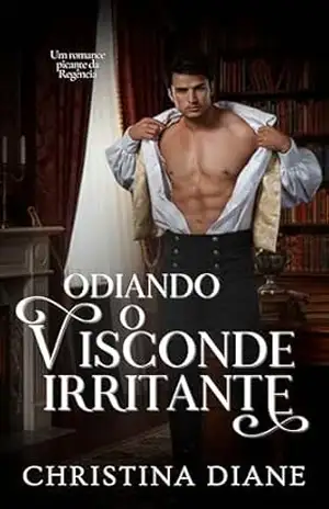 Odiando o Visconde Irritante: Um romance picante da Regência (Conquistando as Belezas Livro 2) – Christina Diane