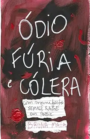 Ódio, Fúria e Cólera: Um manifesto FEMALE RAGE em poesia – Bruna Maia