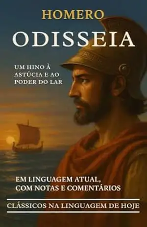 ODISSEIA – HOMERO: EM LINGUAGEM ATUAL, COM NOTAS E COMENTÁRIOS (Clássicos na Linguagem de Hoje Livro 5) – Homero