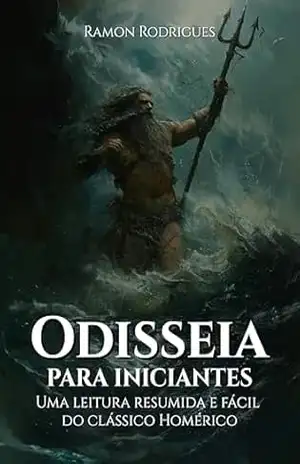Odisseia para iniciantes: Uma leitura fácil e resumida do Clássico Homérico - Ramon Rodrigues