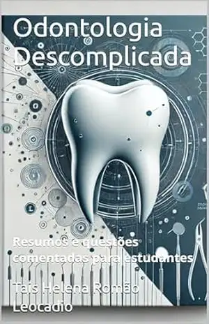 Odontologia Descomplicada: Resumos e questões comentadas para estudantes – Tais Helena Romão Leocadio