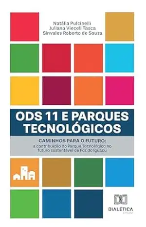 ODS 11 e Parques Tecnológicos: caminhos para o futuro: a contribuição do Parque Tecnológico no futuro sustentável de Foz do Iguaçu – Natália Pulcinelli