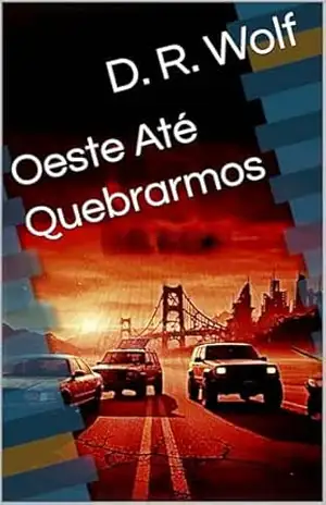 Oeste Até Quebrarmos (A Trilogia do Oeste Livro 1) – D. R. Wolf