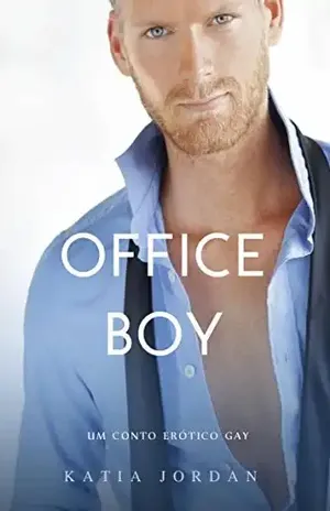 Office Boy – Um Conto Erótico Gay - Katia Jordan