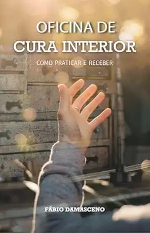 OFICINA DE CURA INTERIOR: COMO PRATICAR E RECEBER – FABIO DAMASCENO BARRETO