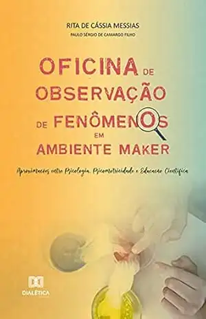 Oficina de Observação de Fenômenos em ambiente maker: aproximações entre Psicologia, Psicomotricidade e Educação Científica – Rita de Cássia Messias