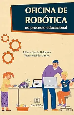 Oficina de Robótica no processo educacional – Juliano Corrêa Baldessar
