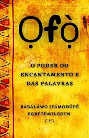 Ọfọ̀: O Poder do Encantamento e das Palavras – Bàbáláwo Ifámodúpé  Egbétèmilorun