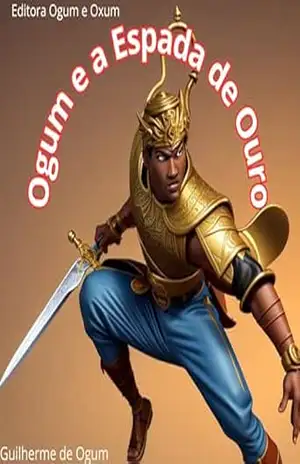 Ogum e a Espada de Ouro (contos mágicos para infância Livro 2) – Guilherme  de Ogum