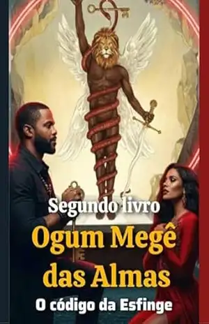 Ogum Megê das Almas e o código da Esfinge (Livro 02) – CRISTIANO GOMES
