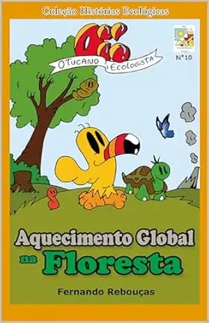 Oi! O Tucano Ecologista: Aquecimento Global na Floresta – Fernando Rebouças