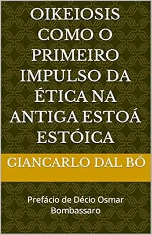 Oikeiosis como o primeiro impulso da ética na antiga estoá estóica – Giancarlo Dal Bó