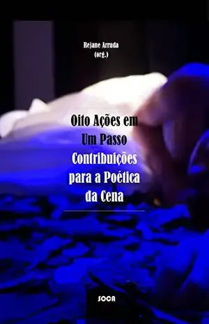 Oito Ações em Um Passo: Contribuições para a Poética da Cena – Rejane Arruda
