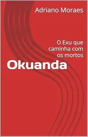 Okuanda: O Exu que caminha com os mortos – Adriano Moraes