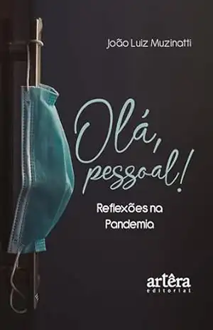 Olá, Pessoal! Reflexões na Pandemia – João Luiz Muzinatti