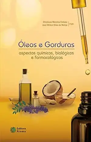 Óleos e gorduras: Aspectos químicos, biológicos e farmacológicos – Chistiane Mendes Feitosa (org.)