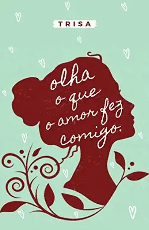 olha o que o amor fez comigo: poemas – Trisa