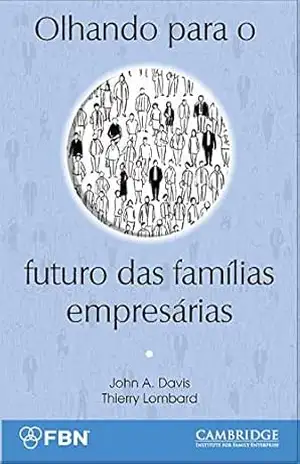 Olhando para o futuro das famílias empresárias - John A.  Davis