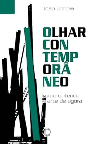 Olhar Contemporâneo: Como entender a arte de agora (Perspectiva em cena Livro 1) - João Correia