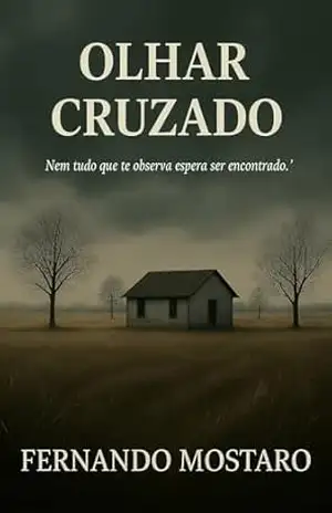 Olhar Cruzado: “Nem tudo que te observa espera ser encontrado.” - FERNANDO MOSTARO