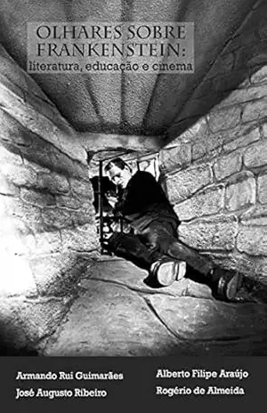 Olhares sobre Frankenstein: literatura, educação e cinema – Armando Rui Guimarães