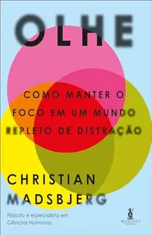 Olhe: como manter o foco em um mundo repleto de distração – Christian Madsbjerg
