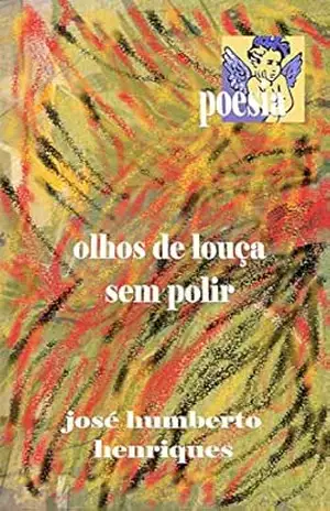 Olhos de Louça Sem Polir – José Humberto da Silva Henriques