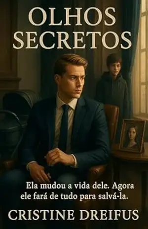 Olhos Secretos: Ela mudou a vida dele. Agora ele fará de tudo para salvá–la. (Olhos de Mel Livro 2) – Cristine Dreifus