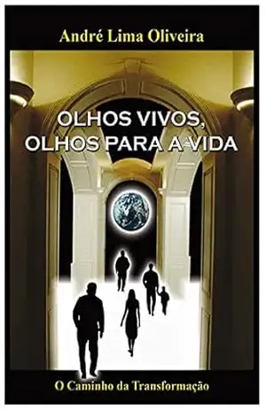 OLHOS VIVOS, OLHOS PARA A VIDA: O Caminho da Transformação – André Lima Oliveira