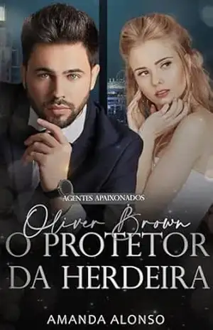 Oliver Brown: O Protetor da herdeira (livro único) (Agentes Apaixonados) – Amanda Alonso