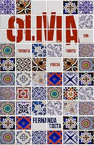 Olivia em: crônica, conto e poesia. – Fernanda  Costa