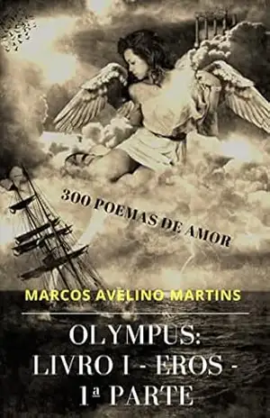 OLYMPUS – LIVRO 1 – EROS (PARTE I): 300 POEMAS DE AMOR – MARCOS AVELINO MARTINS