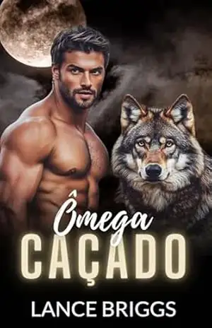 Ômega Caçado: Gravidez Masculina Romance Paranormal MPREG (Ômega no Cio Livro 3) – Lance Briggs