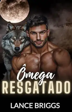Ômega Resgatado: Gravidez Masculina Romance Paranormal MPREG (Ômega no Cio Livro 4) – Lance Briggs