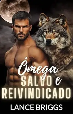 Ômega Salvo e Reivindicado: Gravidez Masculina Romance Paranormal MPREG (Ômega no Cio Livro 1) - Lance Briggs