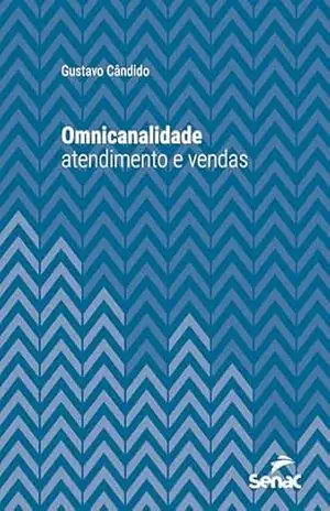 Omnicanalidade: atendimento e vendas (Série Universitária) – Gustavo Cândido