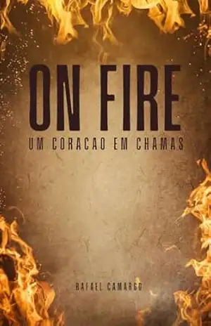 On Fire: Um coração em chamas – Rafael Camargo